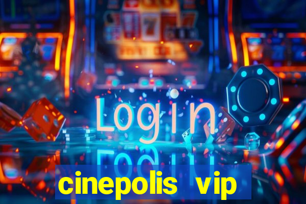 cinepolis vip parque shopping